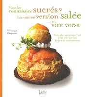 Vous Les Connaissiez Sucrés? Les Voici En Version Salée ...Et Vice Versa: Petits Plats En Trompe L'oeil Pour Ceux Qui Ont L'esprit De Contradiction 2845673655 Book Cover