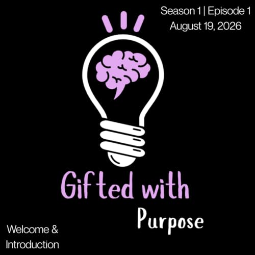 Welcome to the Gifted with Purpose Podcast