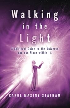Walking in the Light: A Spiritual Guide to the Universe and our Place within it.