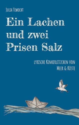 Ein Lachen und zwei Prisen Salz: lyrische Kinkerlitzchen um die Sehnsucht zu stillen