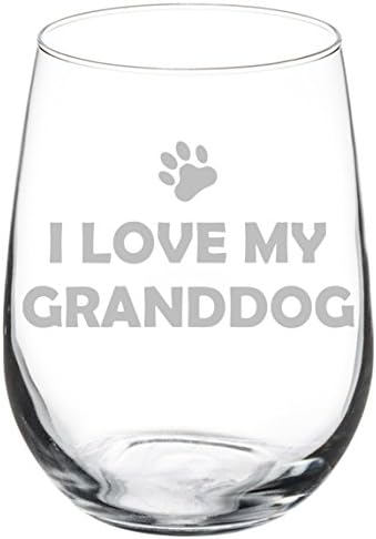 Wine Glass Goblet Grandparent of Dog Grandma Grandpa I Love My Granddog (17 oz Stemless)