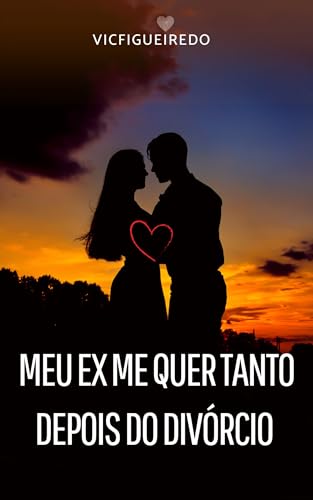Meu Ex me quer tanto depois do divórcio (Meu ex me quer tanto depois do divorcio Livro 2) - Figueiredo, Victoria