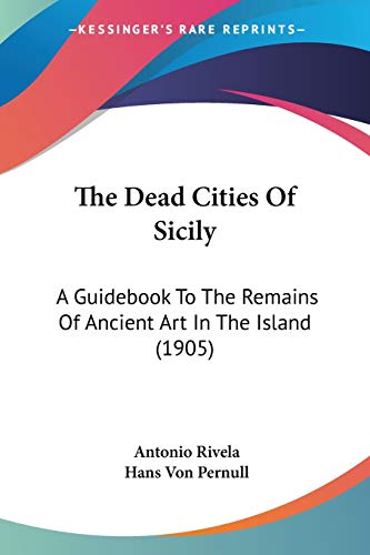 The Dead Cities Of Sicily: A Guidebook To The Remains Of Ancient Art In The Island (1905)