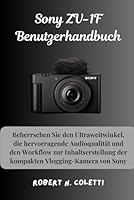 Sony ZV-1F Benutzerhandbuch: Beherrschen Sie den Ultraweitwinkel, die hervorragende Audioqualität und den Workflow zur Inhaltserstellung der kompakten Vlogging-Kamera von Sony (German Edition) B0F5QMP89Y Book Cover