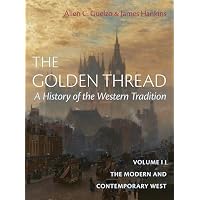 The Golden Thread: A History of the Western Tradition, Volume II: The Modern and Contemporary West
