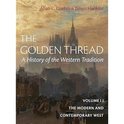 The Golden Thread: A History of the Western Tradition, Volume II: The Modern and Contemporary West