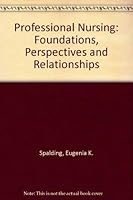 Professional Nursing: Foundations, Perspectives and Relationships 0397541090 Book Cover