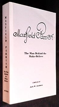 Unknown Binding Maxfield Parrish: The man behind the make-believe Book