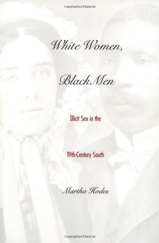 White Women, Black Men: Illicit Sex in the Nineteenth-Century South White Women, Black Men: Illicit Sex in the Nineteenth-Century South