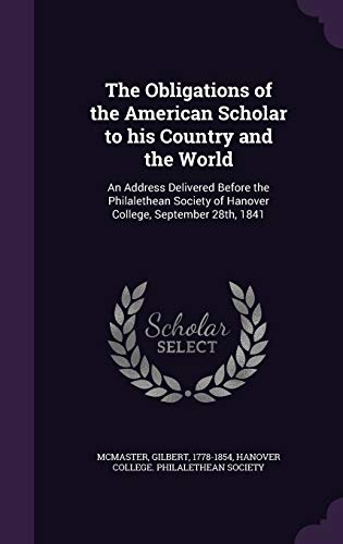 The Obligations of the American Scholar to his Country and the World: An Address Delivered Before the Philalethean Society of Hanover College, September 28th, 1841