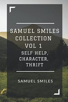 Samuel Smiles Collection Vol 1 : Self Help, Character, Thrift