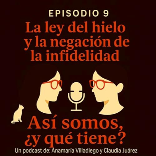 Episodio 9: "La ley del hielo y la negaci&oacute;n de la infidelidad"
