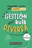 Gestión del aula diversa: Estrategias PRÁCTICAS de atención a ACNEAE en Primaria (TDAH, TEA, dislexia, altas capacidades…), con apoyo del DUA, la ... Serie práctica para docentes innovadores)