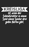 Kreisliga ist wenn der Schiedsrichter in einem Spiel einem Spieler drei gelbe Karten gibt: Fußball Notizbuch für Kreisliga-Spieler und Fans mit Spruch. 120 Seiten Liniert. Perfektes Geschenk.