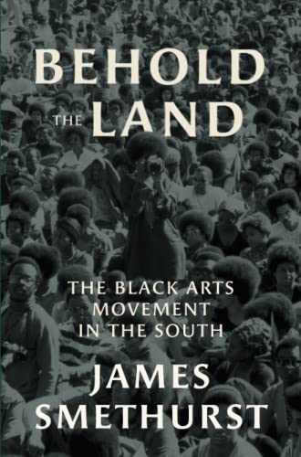 Behold the Land: The Black Arts Movement in the South (The John Hope Franklin African American History and Culture)