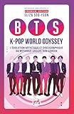  BTS K-POP WORLD ODYSSEY L’évolution artistique et discographique du mythique groupe sud-coréen: De simples Idols à légendes planétaires. L\'histoire ... Le guide indispensable des fans ARMY