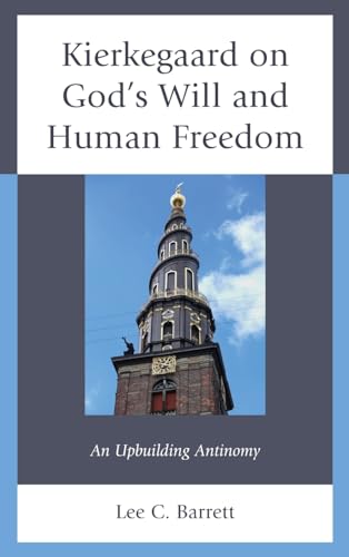 Kierkegaard on God’s Will and Human Freedom: An Upbuilding Antinomy (New Kierkegaard Research)