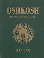 Oshkosh One Hundred Years a City 1853-1953 B005H0D58M Book Cover
