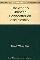 The Worldly Christian: Bonhoeffer on Discipleship B00411TEG0 Book Cover