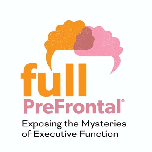 Full PreFrontal: Exposing the Mysteries of Executive Function Podcast Por Sucheta Kamath arte de portada