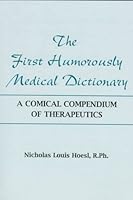 The First Humorously Medical Dictionary: A Comical Compendium of Therapeutics 0533121760 Book Cover