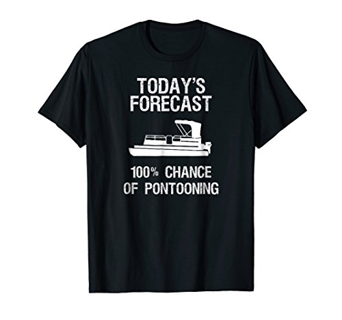Pontoon Boating Funny T-Shirt - Pontooning Today s Forecast