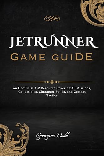 Jetrunner Game Guide : An Unofficial A-Z Resource Covering All Missions, Collectibles, Character Builds, and Combat Tactics