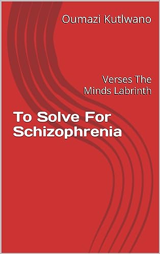 To Solve For Schizophrenia: Verses The Minds Labrinth (English Edition)