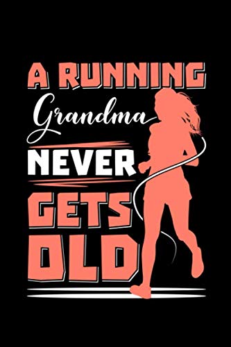 A Running Grandma Never Gets Old: gift running gifts work runner - 110 Pages Notebook/Journal