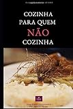  Cozinha Para Quem Não Cozinha: Culinária Para Leigos (001, Band 1)