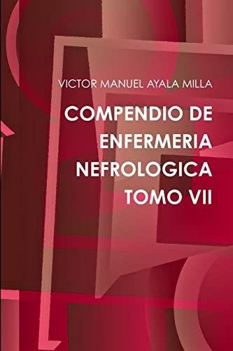 COMPENDIO DE ENFERMERIA NEFROLOGICA TOMO VII (Spanish Edition)