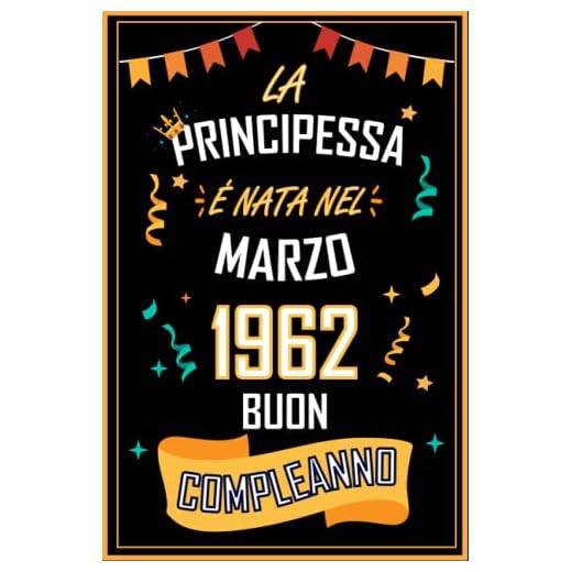 TACCUINO, LA PRINCIPESSA É NATA NEL MARZO 1962 BUON COMPLEANNO: Regali Compleanno Uomo e Donna, 61 Anni di Compleanno Regalo Uomo e Donna 61 Anni, Regalo per lui/lei, Taccuino da 120 pagine