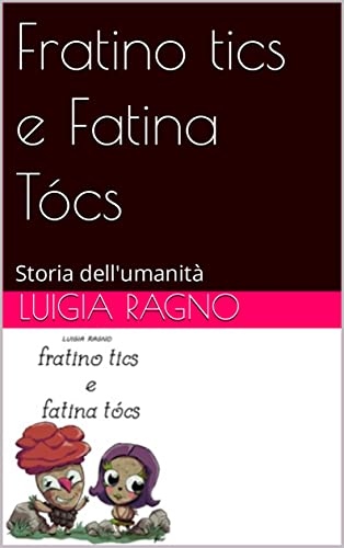 Fratino tics e Fatina Tócs: Storia dell'umanità (Italian Edition)