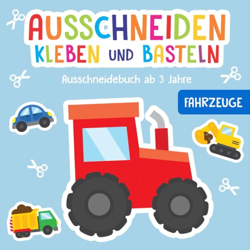 Ausschneidebuch ab 3 Jahre: Fahrzeuge - Schneiden, Kleben und Basteln! -...