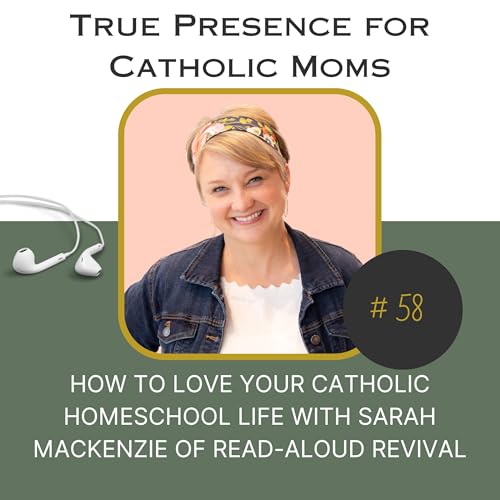 『How to Love your Catholic Homeschool Life with Sarah Mackenzie of Read-Aloud Revival』のカバーアート