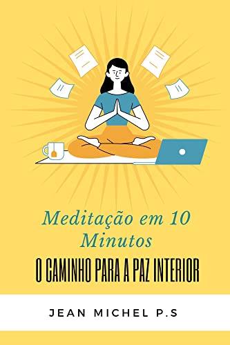 Meditação em 10 Minutos - O Caminho para a Paz Interior em 27 Capítulos