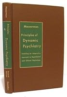 Principles of dynamic psychiatry: Including an intergrative approach to experimental and clinical psychology B0000CL0S9 Book Cover