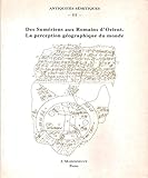  Des Sumériens aux Romains d\'Orient, la perception géographique du monde: Espaces et territoires au Proche-Orient ancien