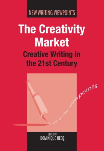 The Creativity Market: Creative Writing in the 21st Century (New Writing Viewpoints Book 8) (English Edition)