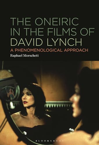 Oneiric in the Films of David Lynch, The: A Phenomenological Approach