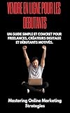 vendre en ligne pour les débutants : UN GUIDE SIMPLE ET CONCRET POUR FREELANCES, CRÉATEURS DIGITAUX ET DÉBUTANTS MOTIVÉS.