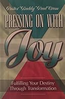 Pressing On With Joy: Fulfilling Your Destiny Through Transformation B0019QZ2KW Book Cover