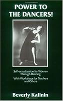 Power to the Dancers! Self-Actualization for Women Through Dance, With Workshops for Teachers and Others 0943920442 Book Cover