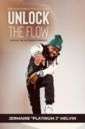 Unlock the Flow Hip-Hop Dance for All Ages: LOCK IN: THE PLATINUM EXPERIENCE