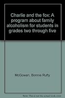 Charlie and the fox: A program about family alcoholism for students in grades two through five 1884063667 Book Cover