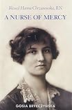 Blessed Hanna Chrzanowska, RN: A Nurse of Mercy