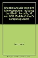 Financial Analysis With IBM Microcomputers: Including the IBM-Pc, Portable, XT and PCJR Models (Chilton's Computing Series) 0801975468 Book Cover
