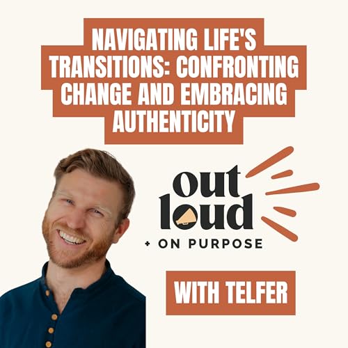 [038] Navigating Life's Transitions: Confronting Change and Embracing Authenticity