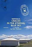 Mongolia: Cracks in the Eternal Blue Sky: A Journey (Life is Good, Potentially Book 1)