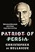 Patriot of Persia: Muhammad Mossadegh and a Tragic Anglo-American Coup